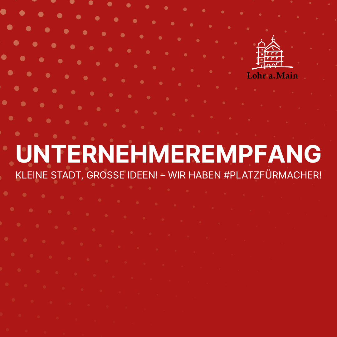 Unternehmerempfang der Stadt Lohr a.Main